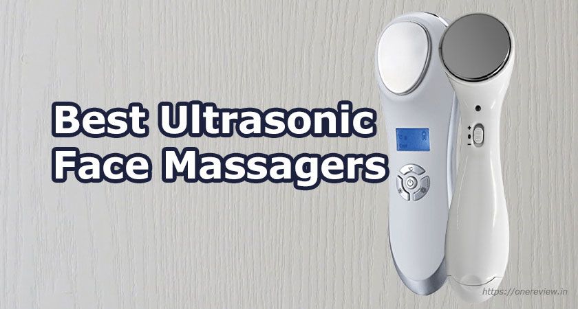 7 Best Ultrasonic Face Massagers for Effective Wrinkle Removing 2023 – Reviews