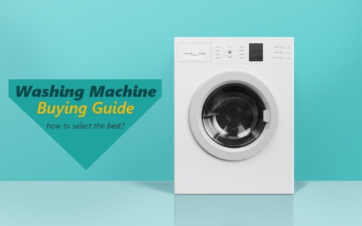 How to Choose the Best Washing Machine? (An Ultimate Buying Guide)