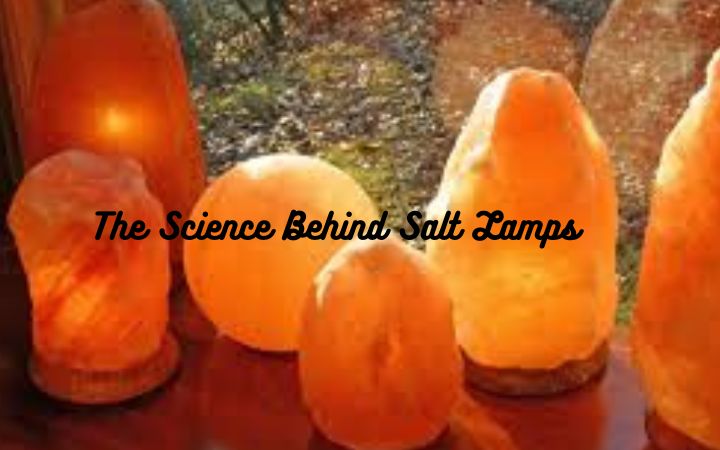 The Science Behind Salt Lamps: Do They Really Work?